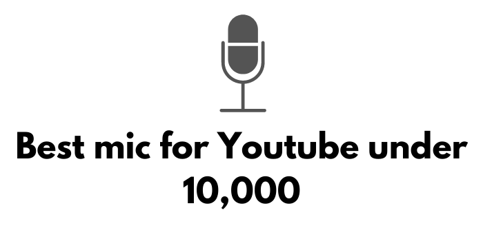 Best mic for Youtube under 10000